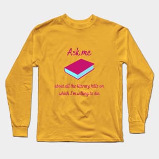 Ask Me About My Literary Hills Long Sleeve T-Shirt